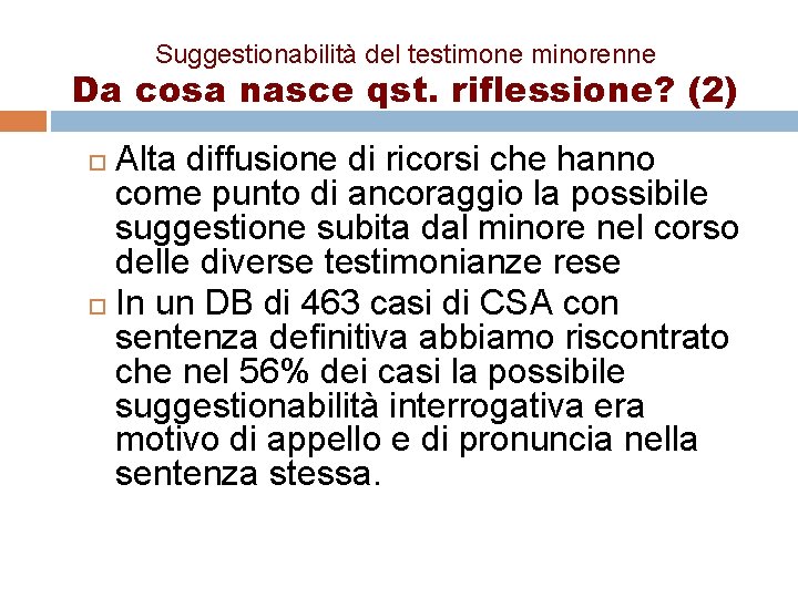 Suggestionabilità del testimone minorenne Da cosa nasce qst. riflessione? (2) Alta diffusione di ricorsi