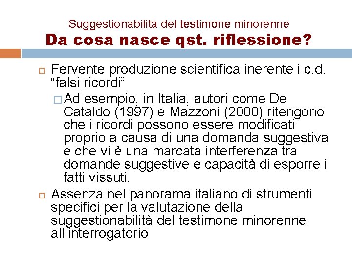 Suggestionabilità del testimone minorenne Da cosa nasce qst. riflessione? Fervente produzione scientifica inerente i