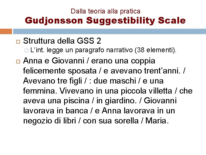 Dalla teoria alla pratica Gudjonsson Suggestibility Scale Struttura della GSS 2 � L’int. legge