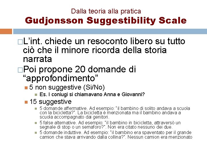 Dalla teoria alla pratica Gudjonsson Suggestibility Scale �L’int. chiede un resoconto libero su tutto