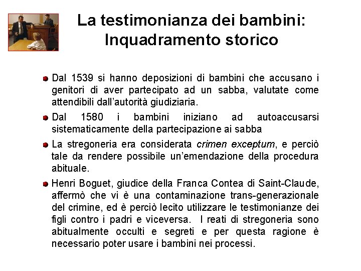 La testimonianza dei bambini: Inquadramento storico Dal 1539 si hanno deposizioni di bambini che