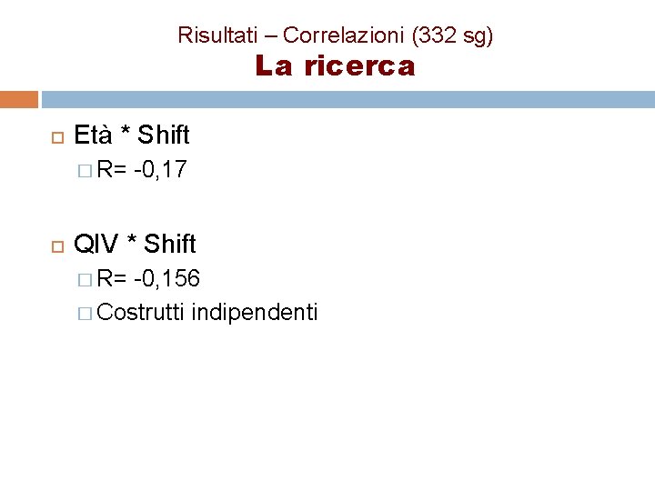 Risultati – Correlazioni (332 sg) La ricerca Età * Shift � R= -0, 17