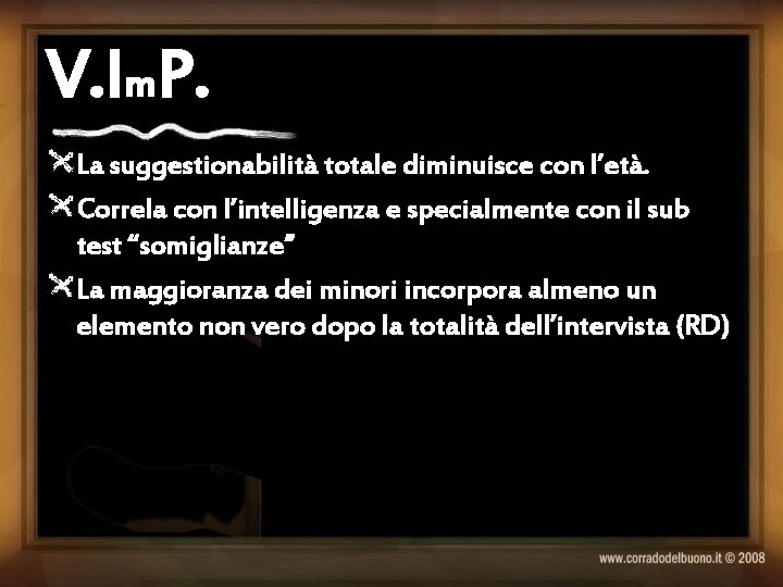 V. Im. P. La suggestionabilità totale diminuisce con l’età. Correla con l’intelligenza e specialmente