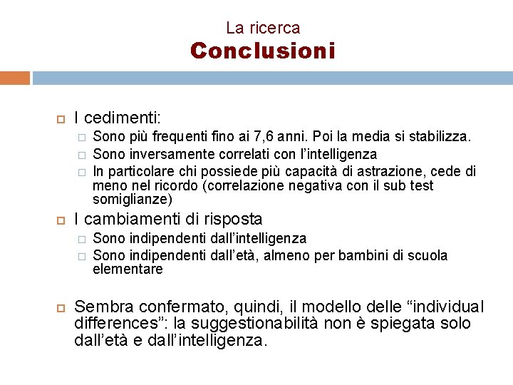 La ricerca Conclusioni I cedimenti: � � � I cambiamenti di risposta � �