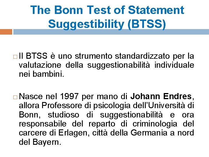 The Bonn Test of Statement Suggestibility (BTSS) � � Il BTSS è uno strumento