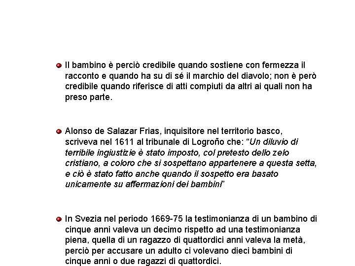 Il bambino è perciò credibile quando sostiene con fermezza il racconto e quando ha