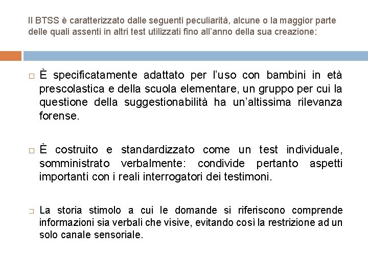 Il BTSS è caratterizzato dalle seguenti peculiarità, alcune o la maggior parte delle quali