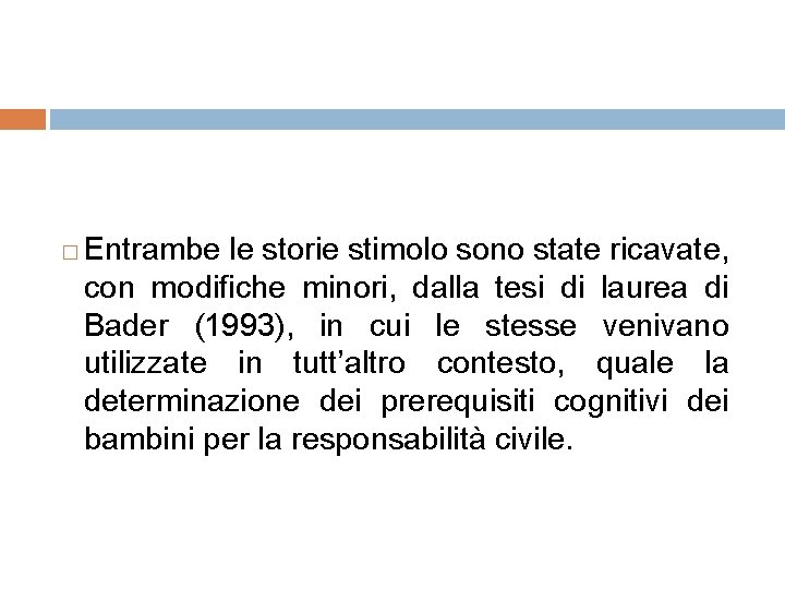 � Entrambe le storie stimolo sono state ricavate, con modifiche minori, dalla tesi di