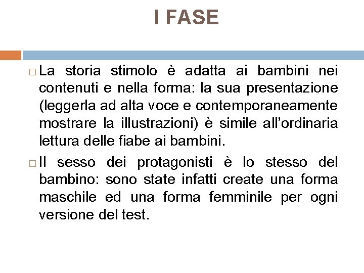 I FASE La storia stimolo è adatta ai bambini nei contenuti e nella forma: