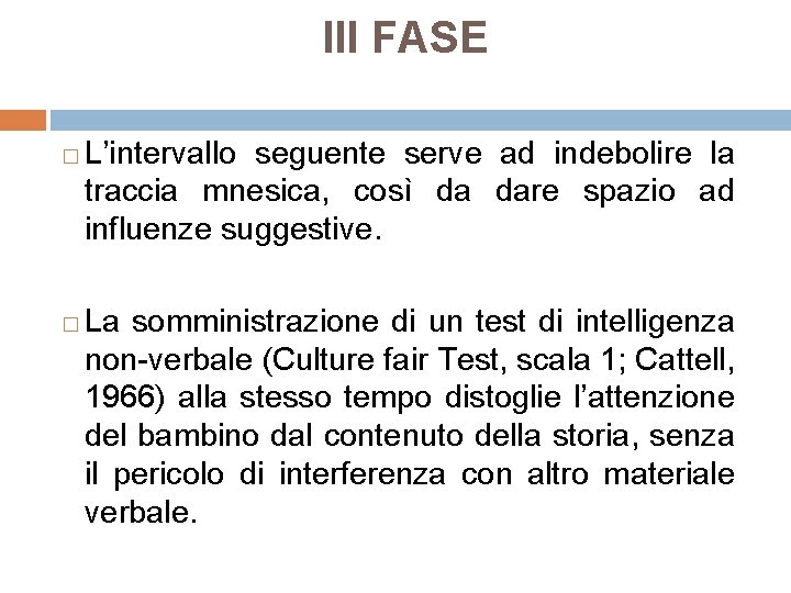 III FASE � � L’intervallo seguente serve ad indebolire la traccia mnesica, così da