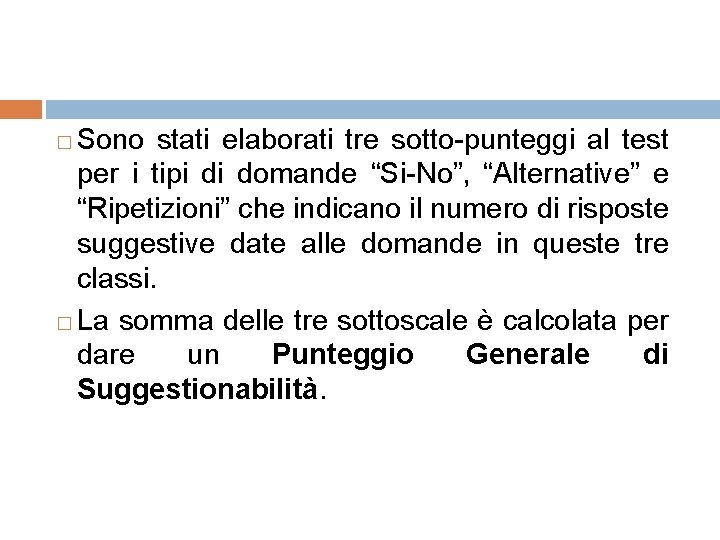 Sono stati elaborati tre sotto-punteggi al test per i tipi di domande “Si-No”, “Alternative”