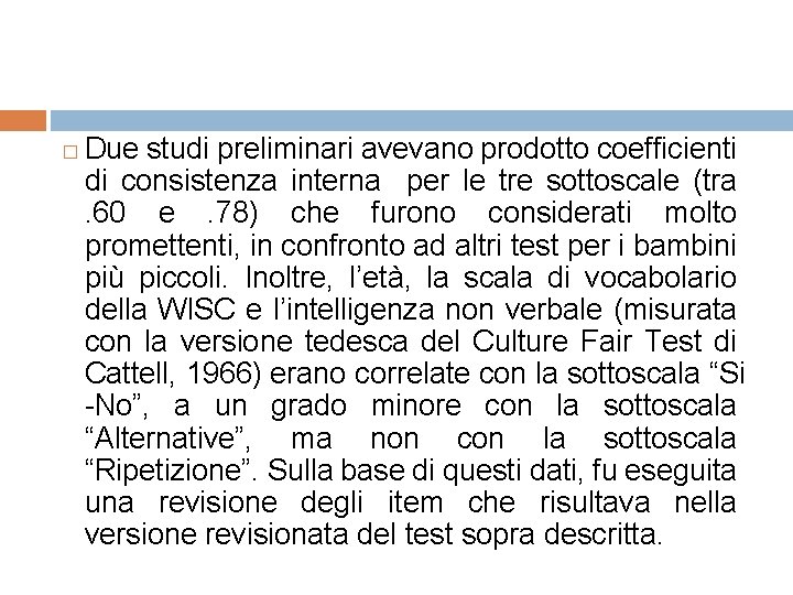 � Due studi preliminari avevano prodotto coefficienti di consistenza interna per le tre sottoscale