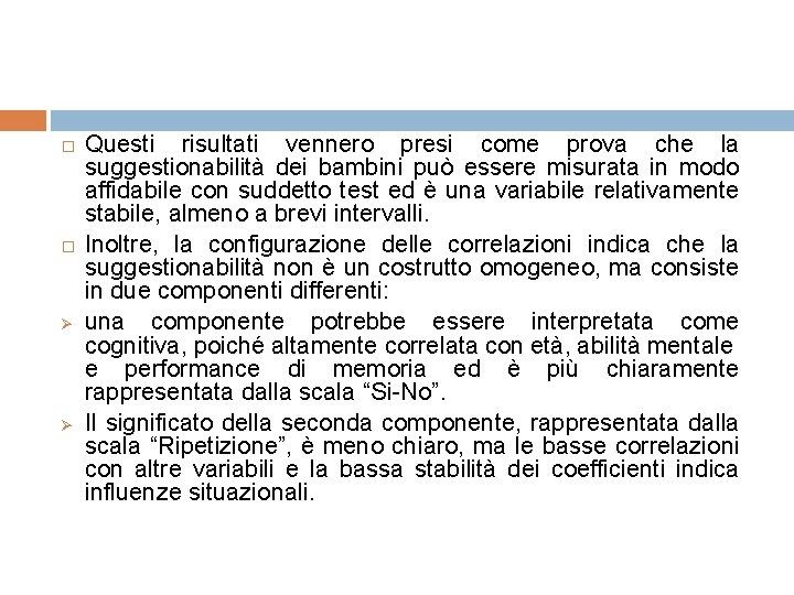 � � Ø Ø Questi risultati vennero presi come prova che la suggestionabilità dei