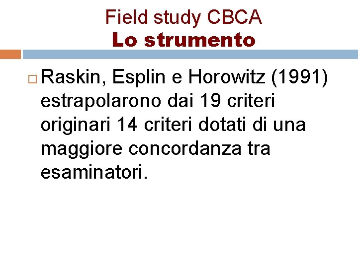 Field study CBCA Lo strumento Raskin, Esplin e Horowitz (1991) estrapolarono dai 19 criteri