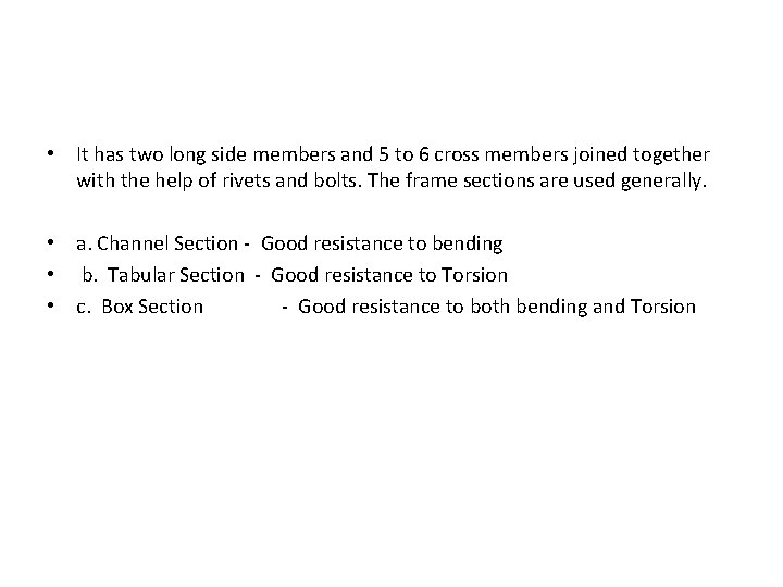  • It has two long side members and 5 to 6 cross members