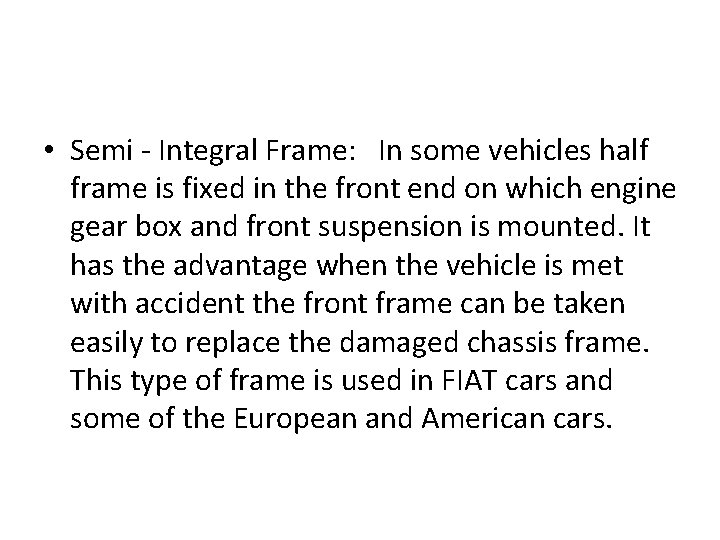  • Semi - Integral Frame: In some vehicles half frame is fixed in