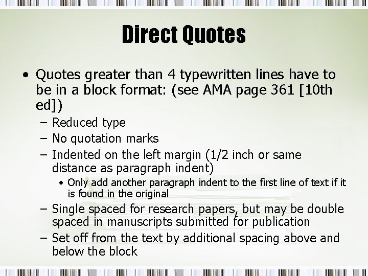 Direct Quotes • Quotes greater than 4 typewritten lines have to be in a