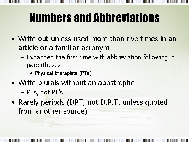 Numbers and Abbreviations • Write out unless used more than five times in an