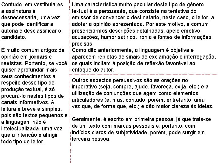 Uma característica muito peculiar deste tipo de gênero textual é a persuasão, que consiste