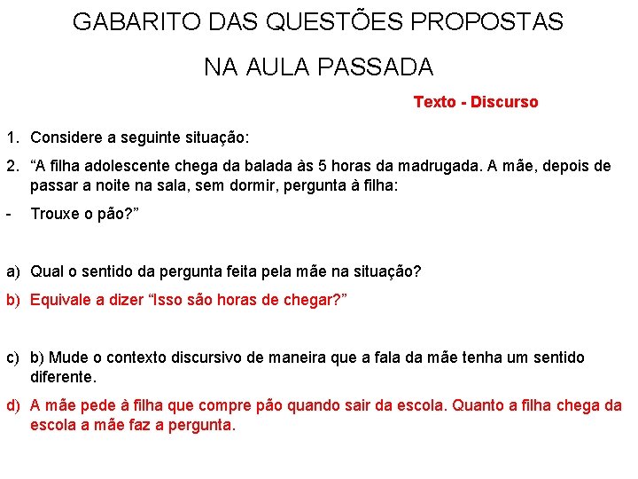 GABARITO DAS QUESTÕES PROPOSTAS NA AULA PASSADA Texto - Discurso 1. Considere a seguinte