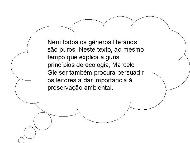 Nem todos os gêneros literários são puros. Neste texto, ao mesmo tempo que explica