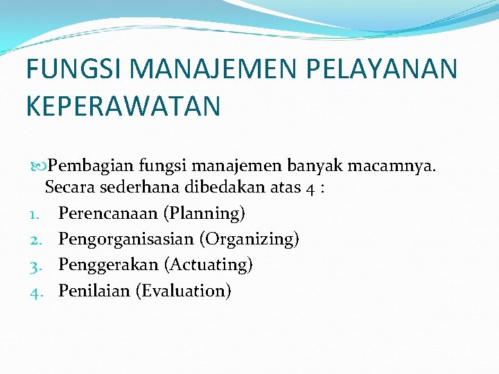 FUNGSI MANAJEMEN PELAYANAN KEPERAWATAN Pembagian fungsi manajemen banyak macamnya. Secara sederhana dibedakan atas 4