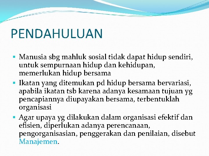 PENDAHULUAN § Manusia sbg mahluk sosial tidak dapat hidup sendiri, untuk sempurnaan hidup dan