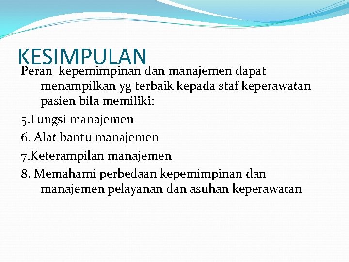 KESIMPULAN Peran kepemimpinan dan manajemen dapat menampilkan yg terbaik kepada staf keperawatan pasien bila