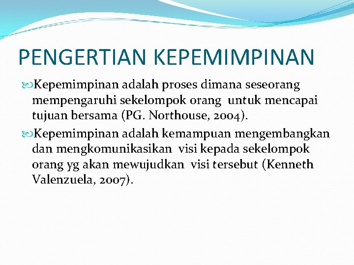 PENGERTIAN KEPEMIMPINAN Kepemimpinan adalah proses dimana seseorang mempengaruhi sekelompok orang untuk mencapai tujuan bersama