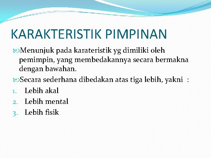 KARAKTERISTIK PIMPINAN Menunjuk pada karateristik yg dimiliki oleh pemimpin, yang membedakannya secara bermakna dengan