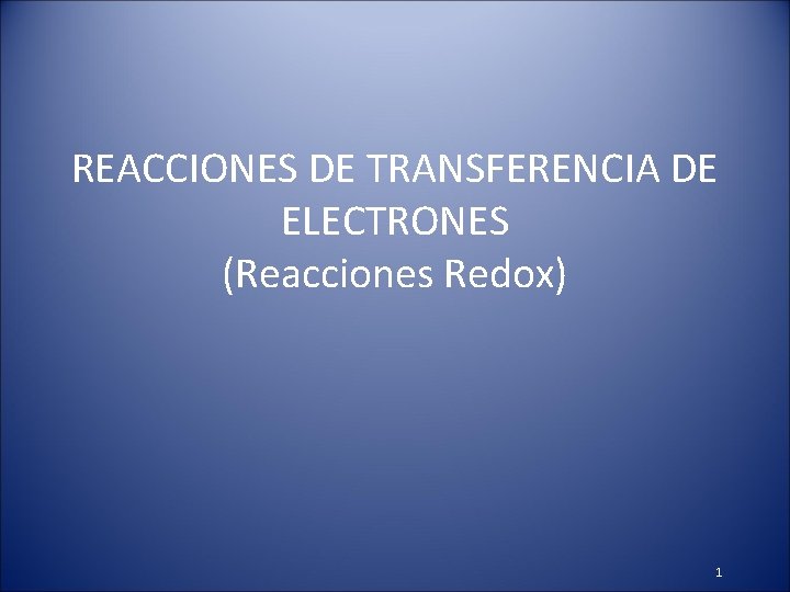 REACCIONES DE TRANSFERENCIA DE ELECTRONES (Reacciones Redox) 1 