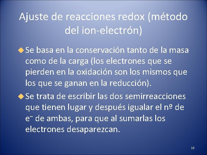 Ajuste de reacciones redox (método del ion-electrón) Se basa en la conservación tanto de