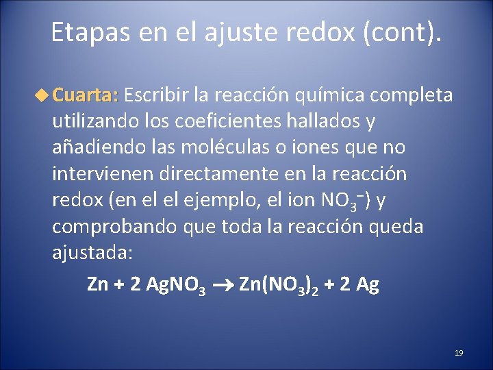 Etapas en el ajuste redox (cont). Cuarta: Escribir la reacción química completa utilizando los