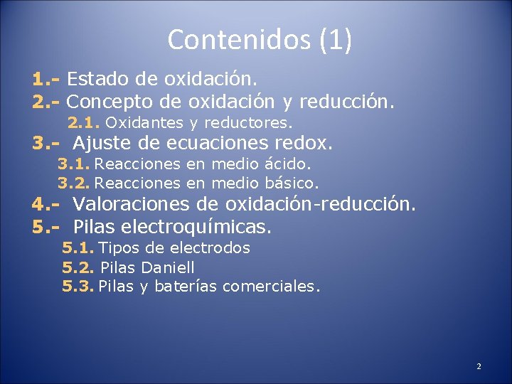 Contenidos (1) 1. - Estado de oxidación. 2. - Concepto de oxidación y reducción.