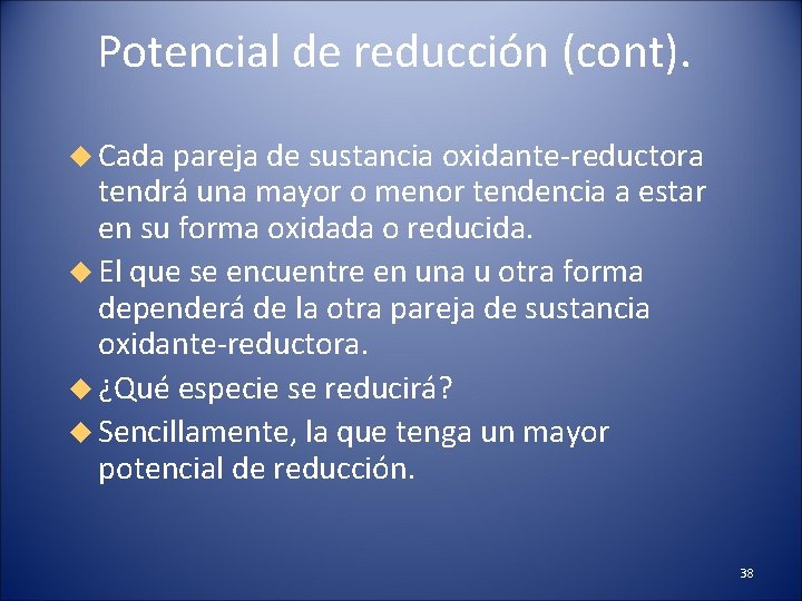 Potencial de reducción (cont). Cada pareja de sustancia oxidante-reductora tendrá una mayor o menor