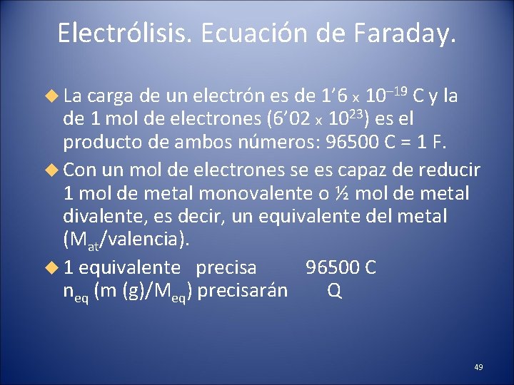 Electrólisis. Ecuación de Faraday. La carga de un electrón es de 1’ 6 x