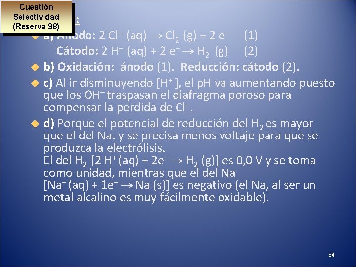 Cuestión Selectividad (Reserva 98) Solución: a) Ánodo: 2 Cl– (aq) Cl 2 (g) +