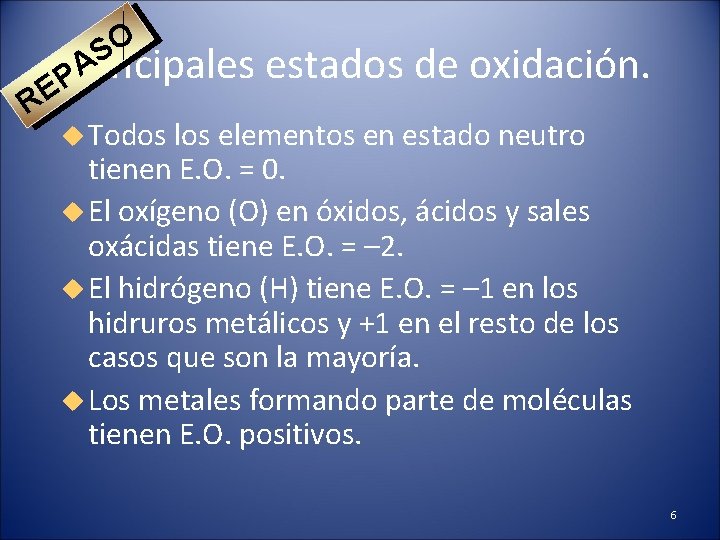 O S Principales estados de oxidación. PA RE Todos los elementos en estado neutro