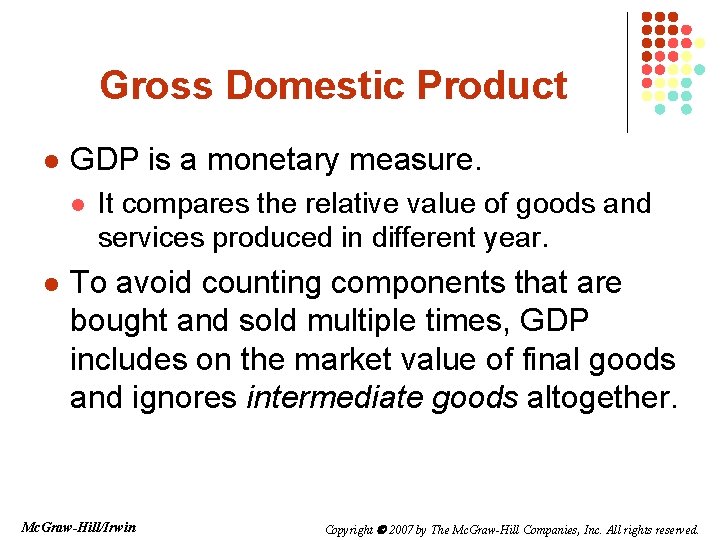Gross Domestic Product l GDP is a monetary measure. l l It compares the