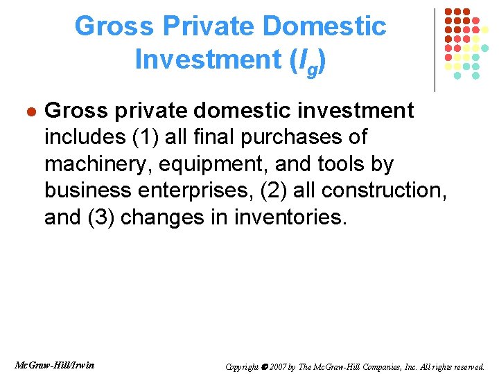 Gross Private Domestic Investment (Ig) l Gross private domestic investment includes (1) all final