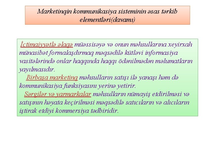 Marketinqin kommunikasiya sisteminin əsas tərkib elementləri(davamı) İctimaiyyətlə əlaqə müəssisəyə və onun məhsullarına xeyirxah münasibət
