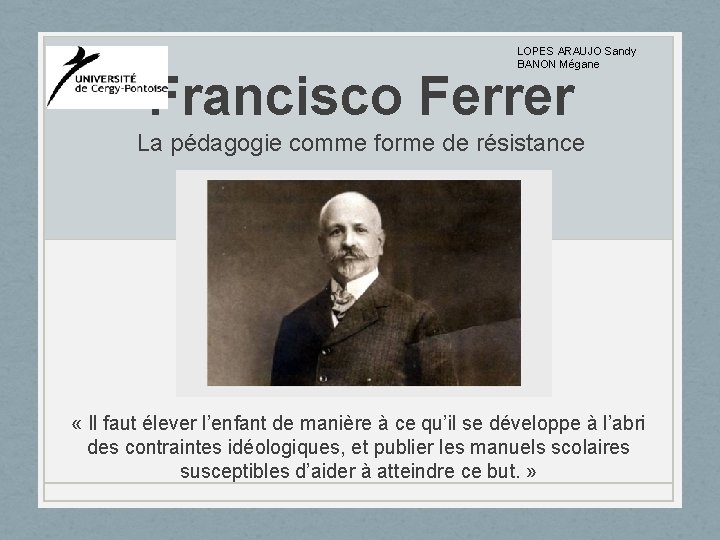 LOPES ARAUJO Sandy BANON Mégane Francisco Ferrer La pédagogie comme forme de résistance «