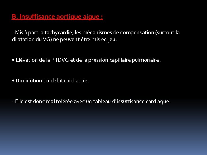 B. Insuffisance aortique aigue : - Mis à part la tachycardie, les mécanismes de