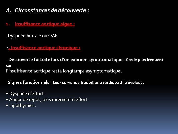 A. Circonstances de découverte : 1. Insuffisance aortique aigue : -Dyspnée brutale ou OAP.