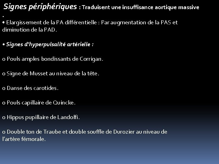 Signes périphériques : Traduisent une insuffisance aortique massive . • Elargissement de la PA