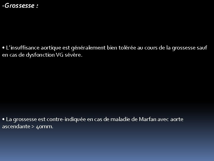 -Grossesse : • L’insuffisance aortique est généralement bien tolérée au cours de la grossesse