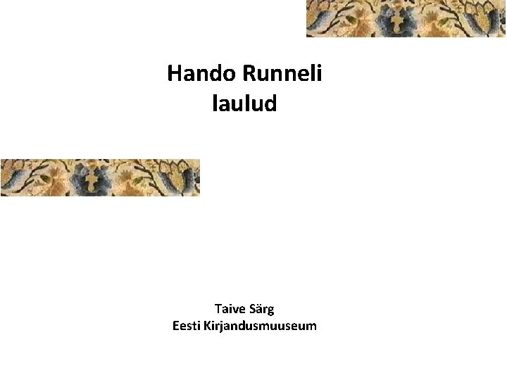 Hando Runneli laulud Taive Särg Eesti Kirjandusmuuseum Hando Runneli laulud Taive Särg Eesti Kirjandusmuuseum