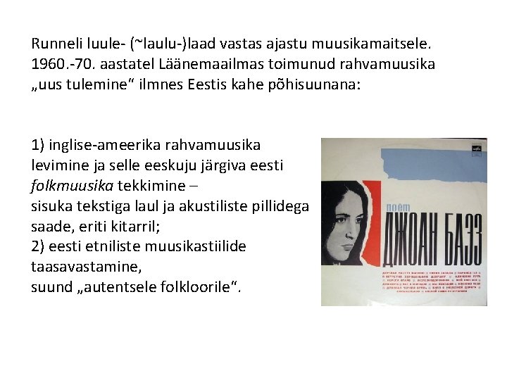 Runneli luule- (~laulu-)laad vastas ajastu muusikamaitsele. 1960. -70. aastatel Läänemaailmas toimunud rahvamuusika „uus tulemine“ Runneli luule- (~laulu-)laad vastas ajastu muusikamaitsele. 1960. -70. aastatel Läänemaailmas toimunud rahvamuusika „uus tulemine“
