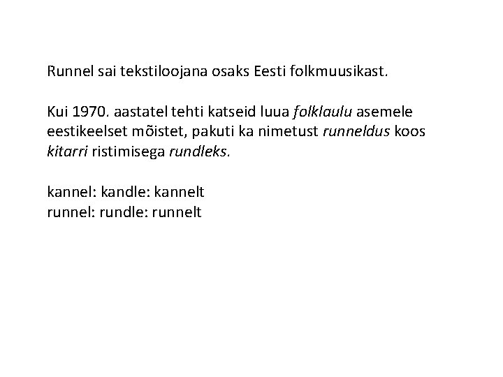 Runnel sai tekstiloojana osaks Eesti folkmuusikast. Kui 1970. aastatel tehti katseid luua folklaulu asemele Runnel sai tekstiloojana osaks Eesti folkmuusikast. Kui 1970. aastatel tehti katseid luua folklaulu asemele
