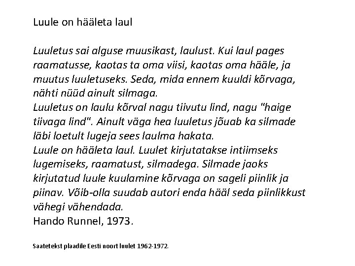 Luule on hääleta laul Luuletus sai alguse muusikast, laulust. Kui laul pages raamatusse, kaotas Luule on hääleta laul Luuletus sai alguse muusikast, laulust. Kui laul pages raamatusse, kaotas